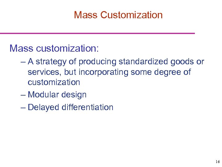 Mass Customization Mass customization: – A strategy of producing standardized goods or services, but