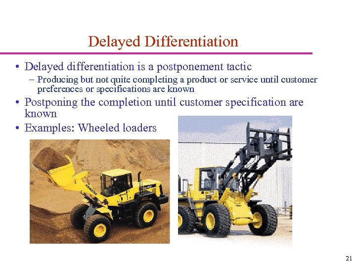 Delayed Differentiation • Delayed differentiation is a postponement tactic – Producing but not quite