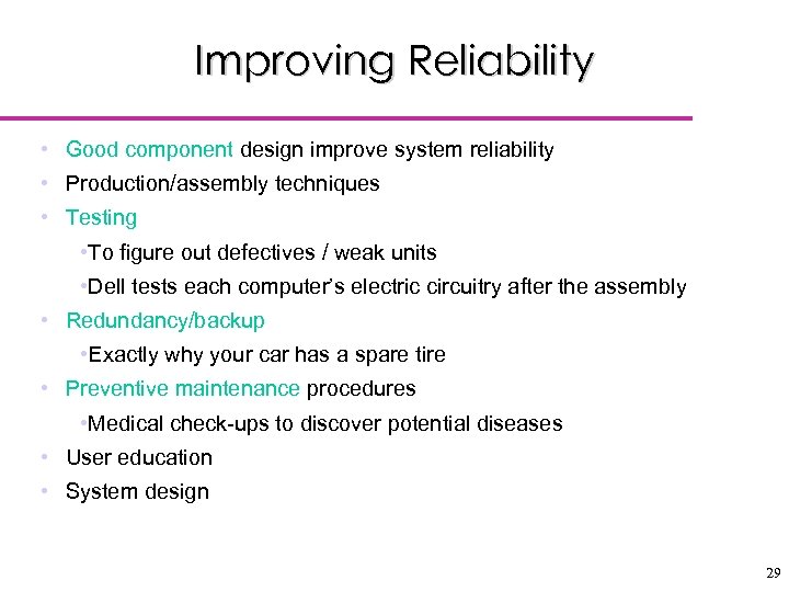Improving Reliability • Good component design improve system reliability • Production/assembly techniques • Testing