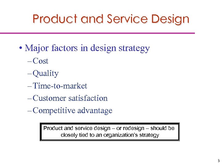 Product and Service Design • Major factors in design strategy – Cost – Quality