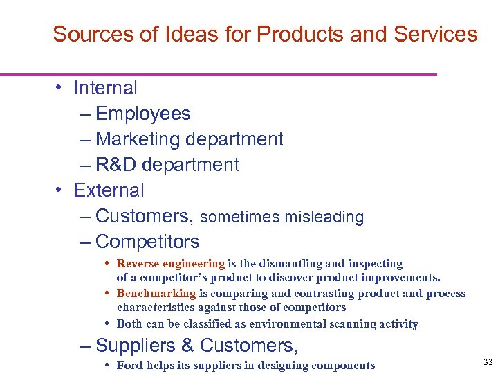 Sources of Ideas for Products and Services • Internal – Employees – Marketing department