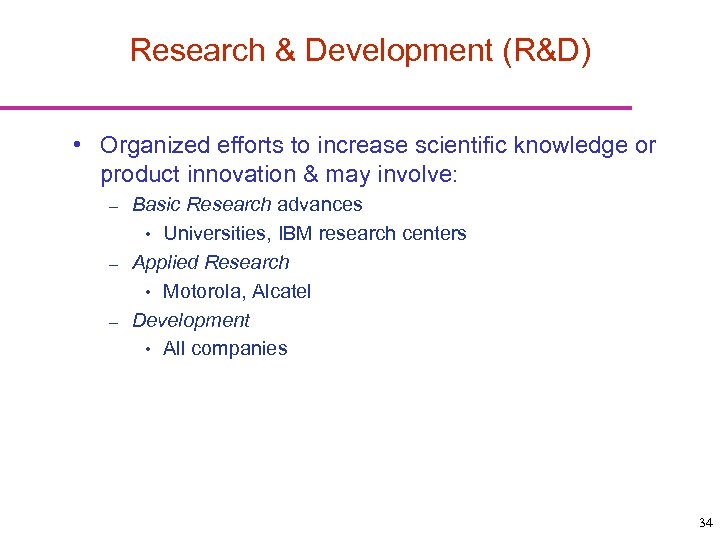 Research & Development (R&D) • Organized efforts to increase scientific knowledge or product innovation