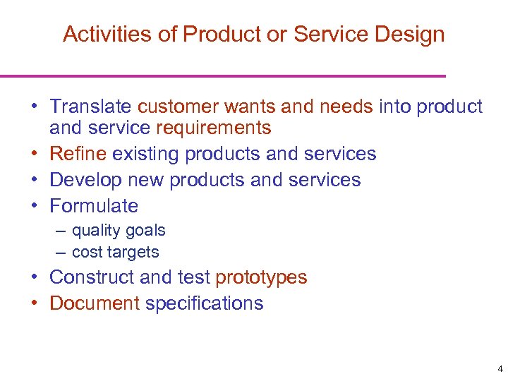 Activities of Product or Service Design • Translate customer wants and needs into product