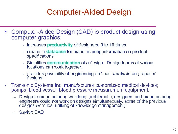 Computer-Aided Design • Computer-Aided Design (CAD) is product design using computer graphics. • increases