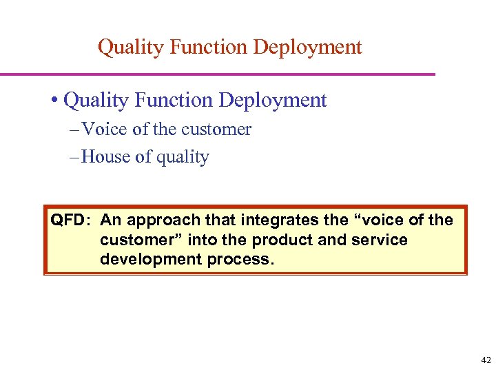Quality Function Deployment • Quality Function Deployment – Voice of the customer – House