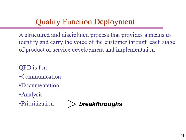 Quality Function Deployment A structured and disciplined process that provides a means to identify