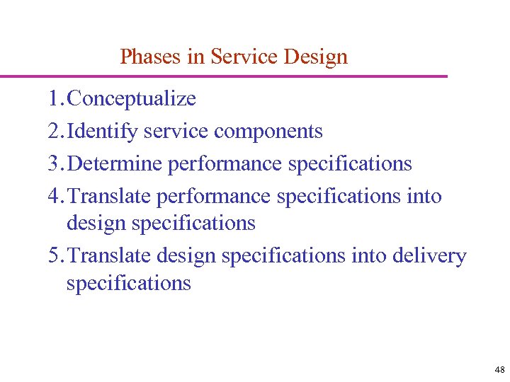 Phases in Service Design 1. Conceptualize 2. Identify service components 3. Determine performance specifications