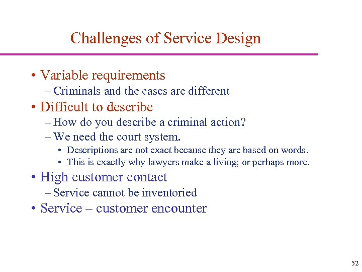 Challenges of Service Design • Variable requirements – Criminals and the cases are different