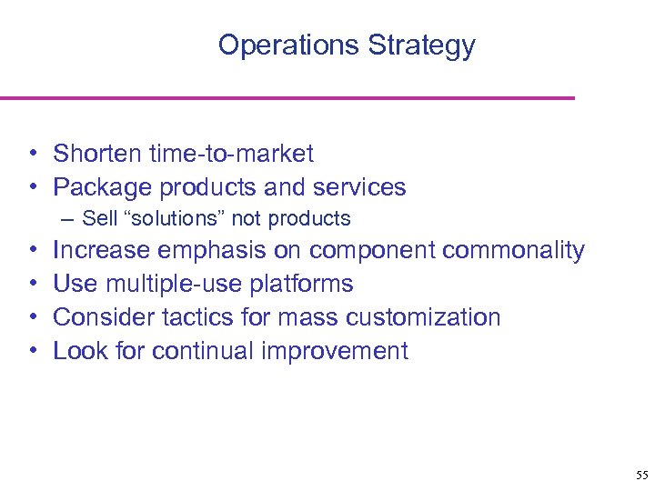 Operations Strategy • Shorten time-to-market • Package products and services – Sell “solutions” not