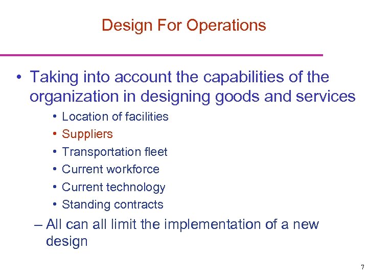 Design For Operations • Taking into account the capabilities of the organization in designing