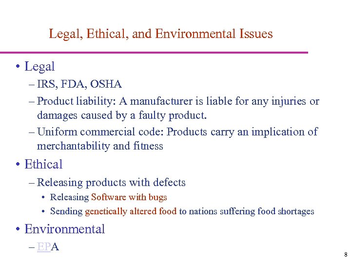 Legal, Ethical, and Environmental Issues • Legal – IRS, FDA, OSHA – Product liability: