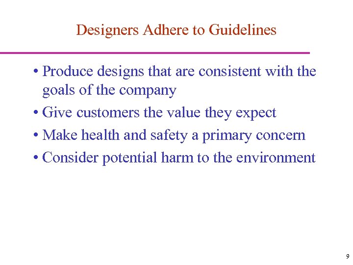 Designers Adhere to Guidelines • Produce designs that are consistent with the goals of