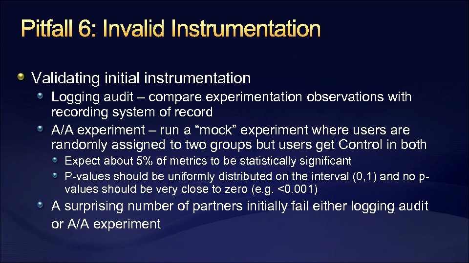 Pitfall 6: Invalid Instrumentation Validating initial instrumentation Logging audit – compare experimentation observations with