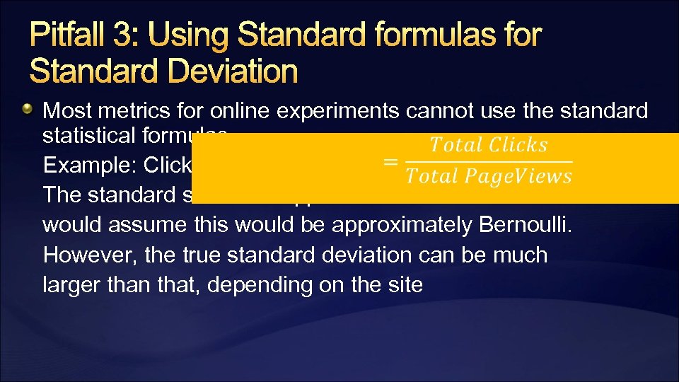 Pitfall 3: Using Standard formulas for Standard Deviation Most metrics for online experiments cannot