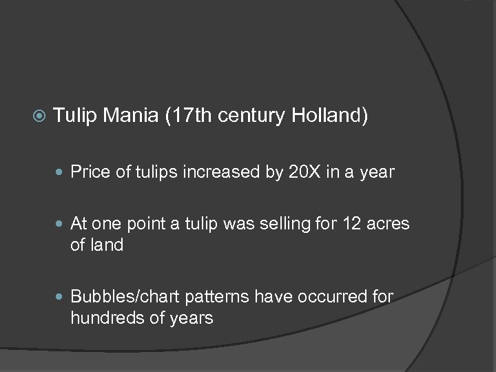  Tulip Mania (17 th century Holland) Price of tulips increased by 20 X