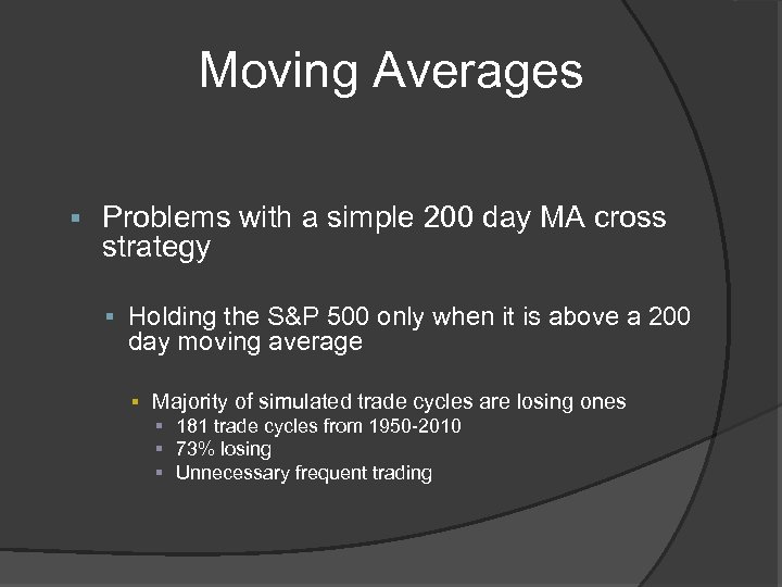 Moving Averages § Problems with a simple 200 day MA cross strategy § Holding