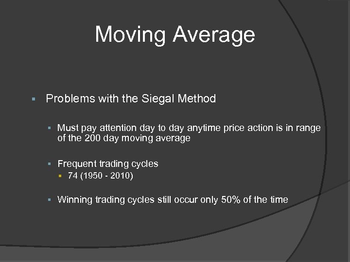 Moving Average § Problems with the Siegal Method § Must pay attention day to