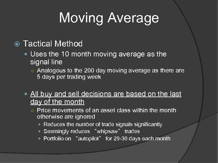 Moving Average Tactical Method Uses the 10 month moving average as the signal line