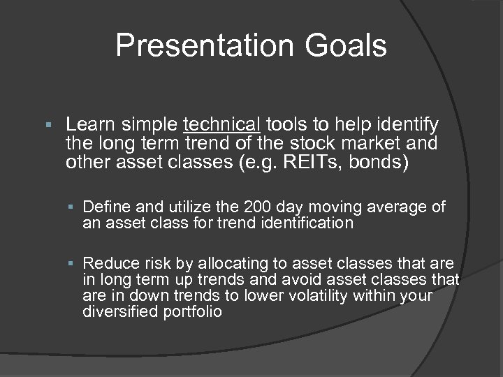 Presentation Goals § Learn simple technical tools to help identify the long term trend