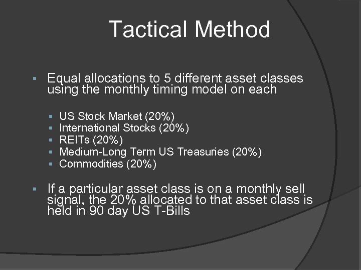 Tactical Method § Equal allocations to 5 different asset classes using the monthly timing
