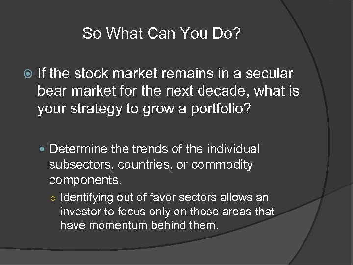 So What Can You Do? If the stock market remains in a secular bear