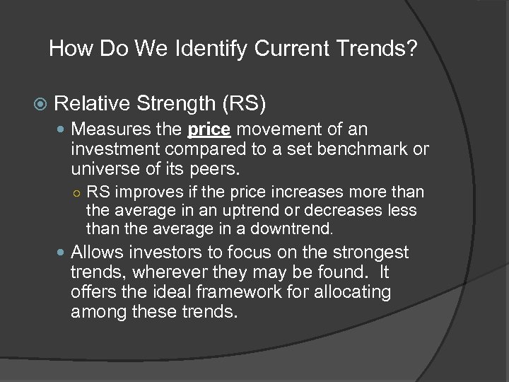 How Do We Identify Current Trends? Relative Strength (RS) Measures the price movement of
