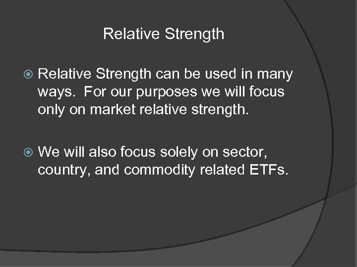 Relative Strength can be used in many ways. For our purposes we will focus