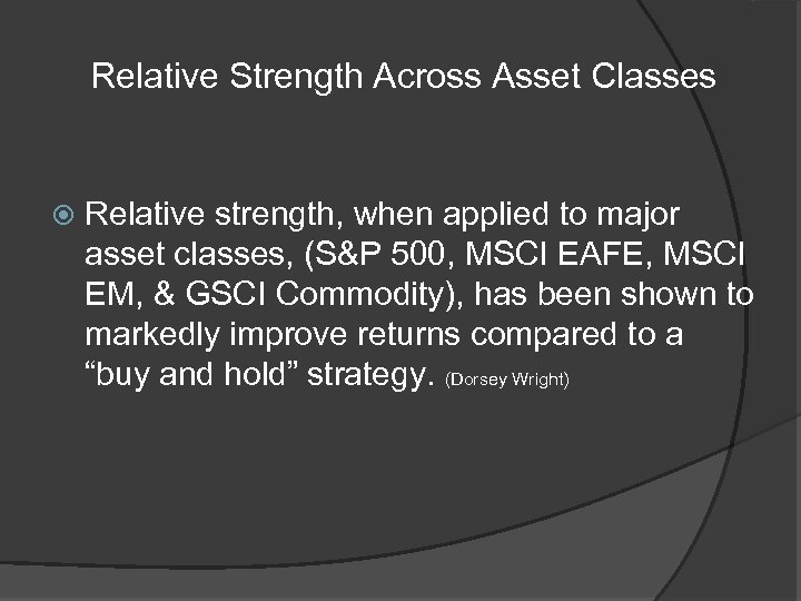 Relative Strength Across Asset Classes Relative strength, when applied to major asset classes, (S&P