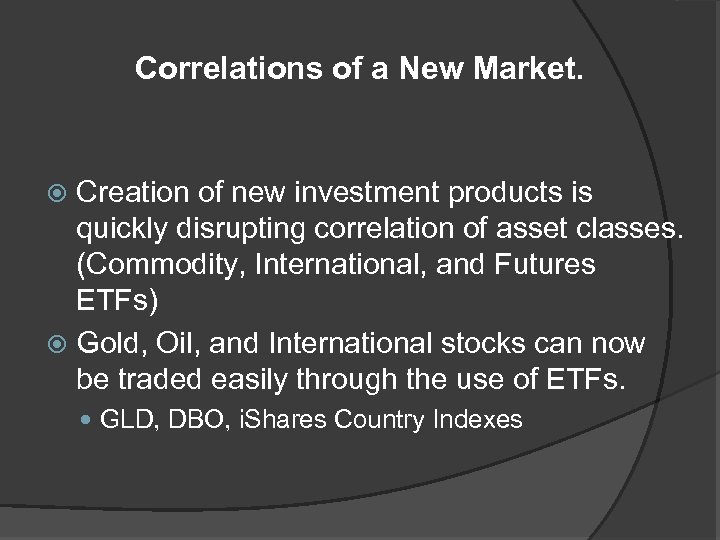Correlations of a New Market. Creation of new investment products is quickly disrupting correlation