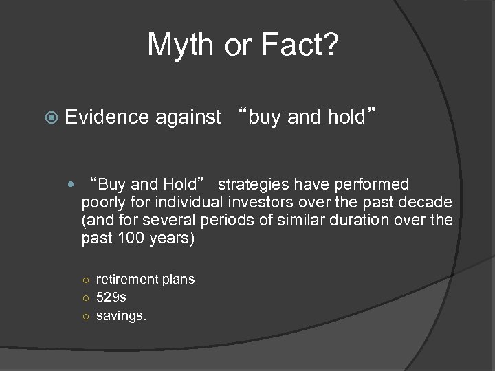 Myth or Fact? Evidence against “buy and hold” “Buy and Hold” strategies have performed