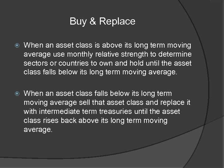 Buy & Replace When an asset class is above its long term moving average