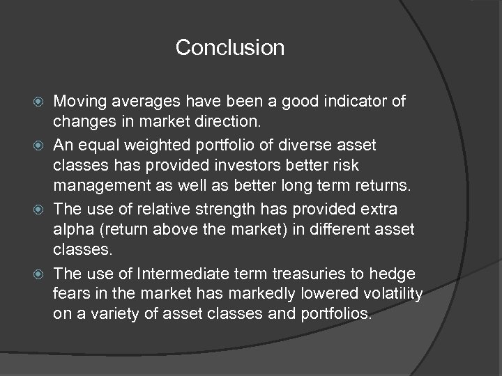 Conclusion Moving averages have been a good indicator of changes in market direction. An
