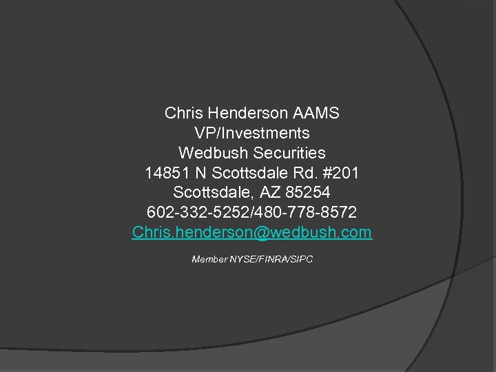 Chris Henderson AAMS VP/Investments Wedbush Securities 14851 N Scottsdale Rd. #201 Scottsdale, AZ 85254
