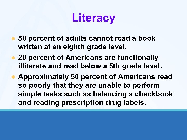 Literacy l l l 50 percent of adults cannot read a book written at