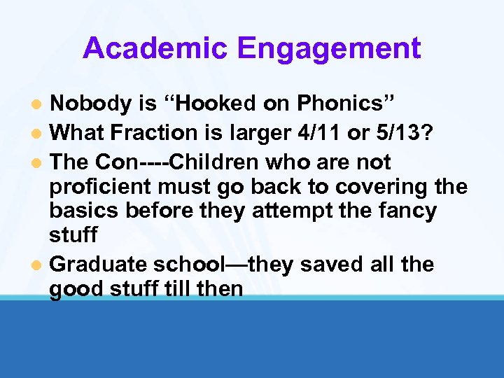 Academic Engagement Nobody is “Hooked on Phonics” l What Fraction is larger 4/11 or