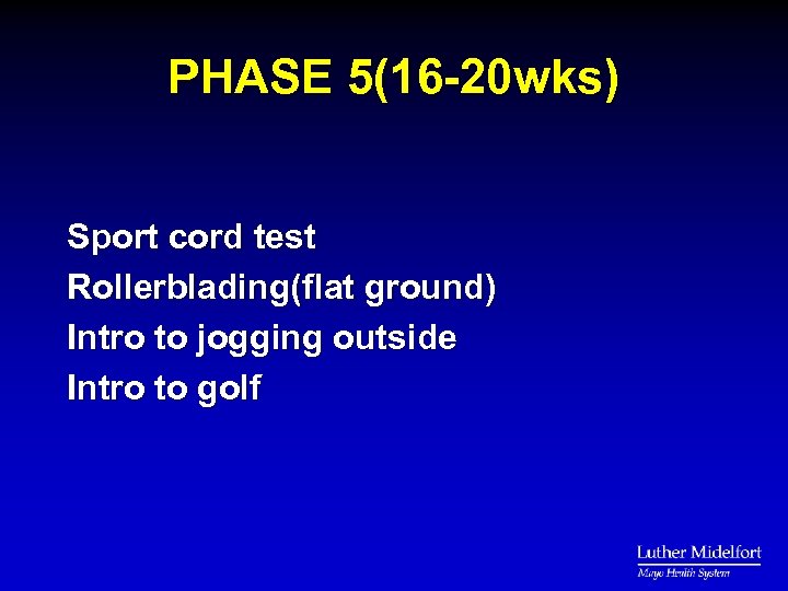 PHASE 5(16 -20 wks) Sport cord test Rollerblading(flat ground) Intro to jogging outside Intro