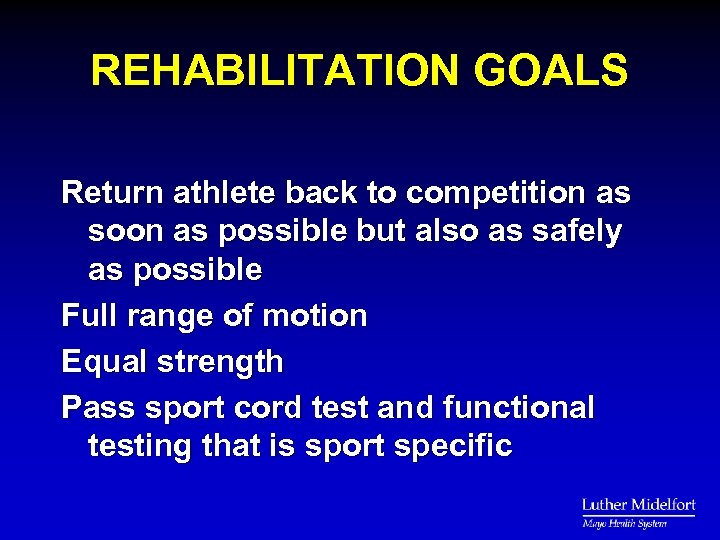 REHABILITATION GOALS Return athlete back to competition as soon as possible but also as