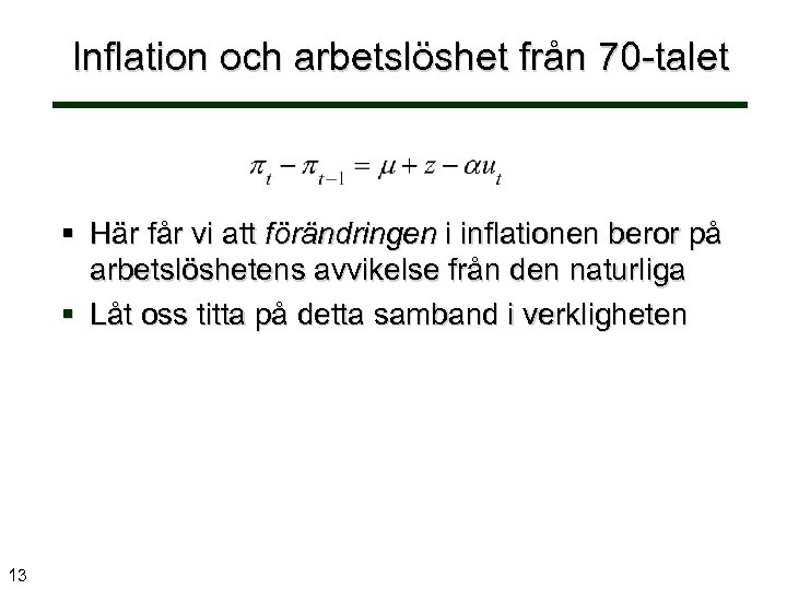Inflation och arbetslöshet från 70 -talet § Här får vi att förändringen i inflationen