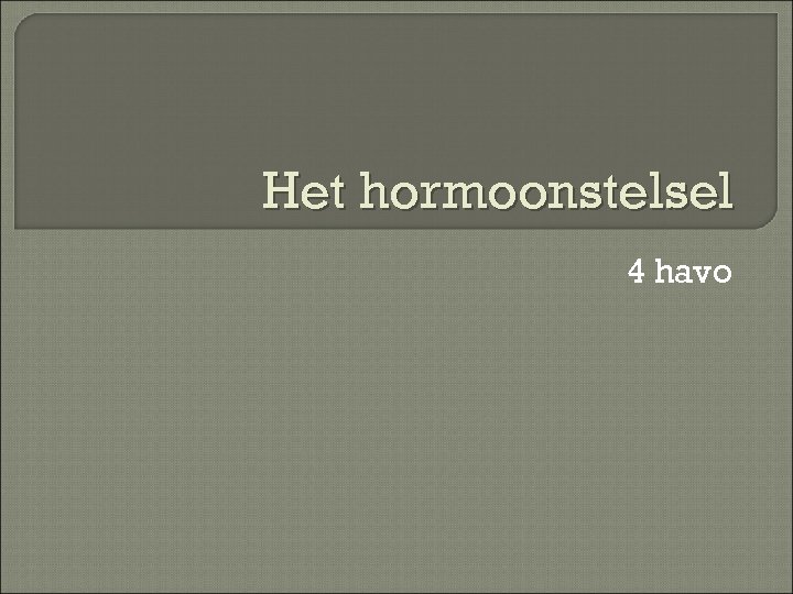 Het hormoonstelsel 4 havo 