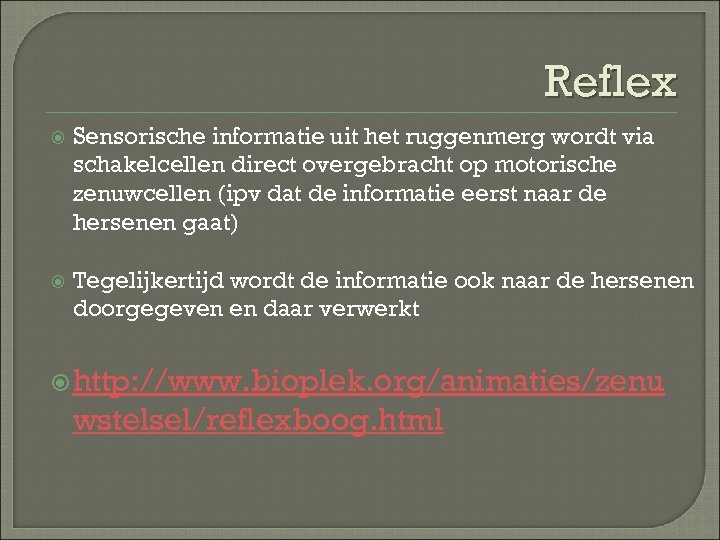 Reflex Sensorische informatie uit het ruggenmerg wordt via schakelcellen direct overgebracht op motorische zenuwcellen