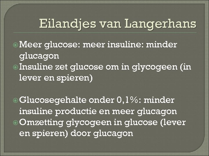 Eilandjes van Langerhans Meer glucose: meer insuline: minder glucagon Insuline zet glucose om in