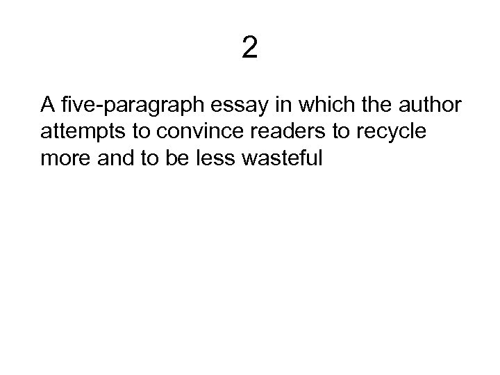 2 A five-paragraph essay in which the author attempts to convince readers to recycle