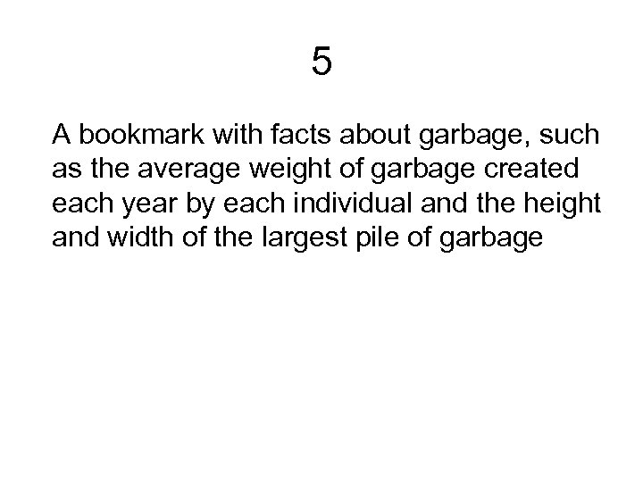 5 A bookmark with facts about garbage, such as the average weight of garbage
