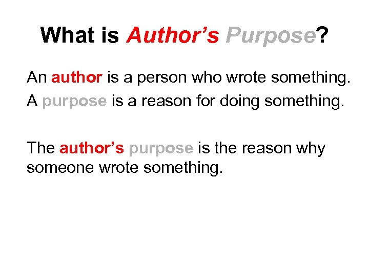 What is Author’s Purpose? An author is a person who wrote something. A purpose