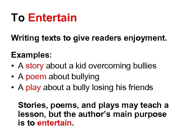 To Entertain Writing texts to give readers enjoyment. Examples: • A story about a