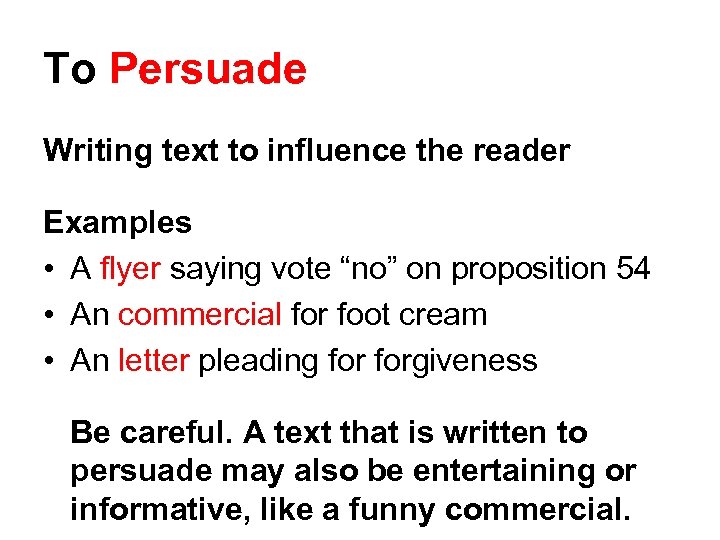 To Persuade Writing text to influence the reader Examples • A flyer saying vote
