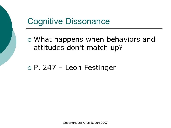 Cognitive Dissonance ¡ ¡ What happens when behaviors and attitudes don’t match up? P.