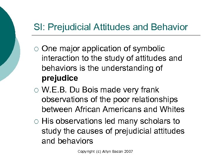SI: Prejudicial Attitudes and Behavior ¡ ¡ ¡ One major application of symbolic interaction