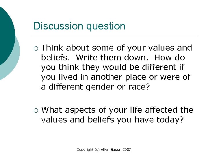 Discussion question ¡ ¡ Think about some of your values and beliefs. Write them