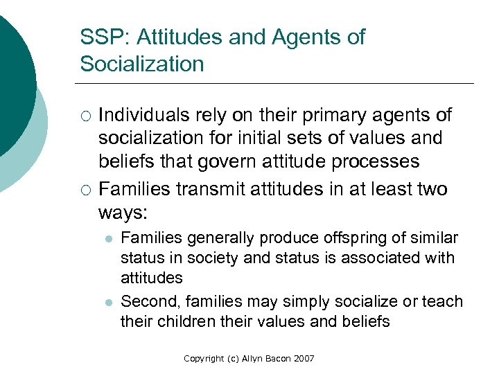 SSP: Attitudes and Agents of Socialization ¡ ¡ Individuals rely on their primary agents
